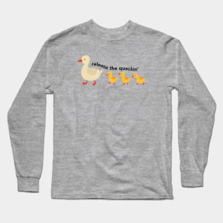 Release The Quackin Long Sleeve T-Shirt